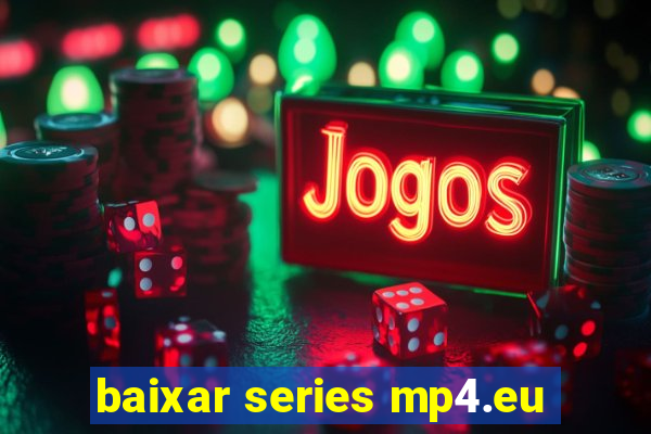 baixar series mp4.eu